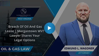 Breach Of Oil And Gas Lease | Morgantown WV? Lawyer Shares Your Legal Options
