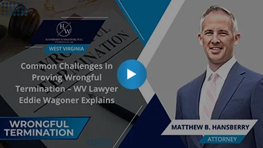 Common Challenges In Proving Wrongful Termination – WV Lawyer Eddie Wagoner Explains