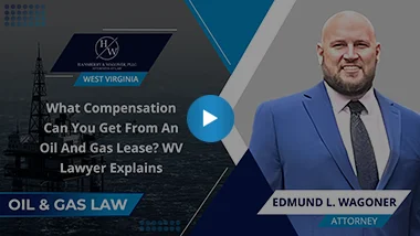 What Compensation Can You Get From An Oil And Gas Lease? WV Lawyer Explains