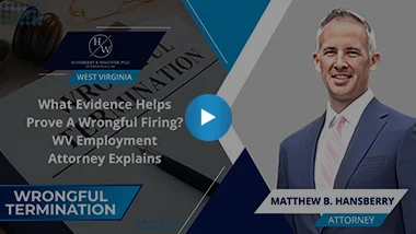 What Evidence Helps Prove A Wrongful Firing? WV Employment Attorney Explains